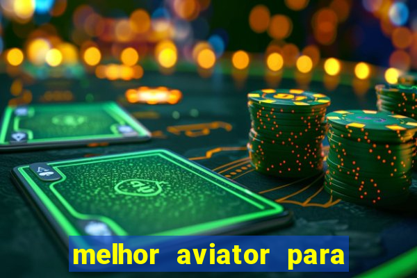 melhor aviator para ganhar dinheiro